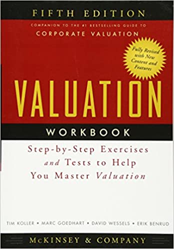 Valuation Workbook: Step-by-Step Exercises and Tests to Help You Master Valuation - McKinsey & Company Inc