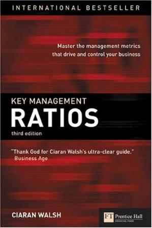 Key Management Ratios: Master the management metrics that drive and control your business - Ciaran Walsh
